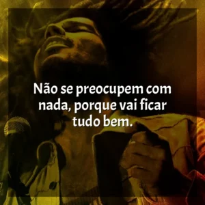 Não se preocupem com nada, porque vai ficar tudo bem. Bob Marley: One Love (Filme)
