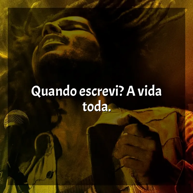 Filme Bob Marley: One Love frases: Quando escrevi? A vida toda.