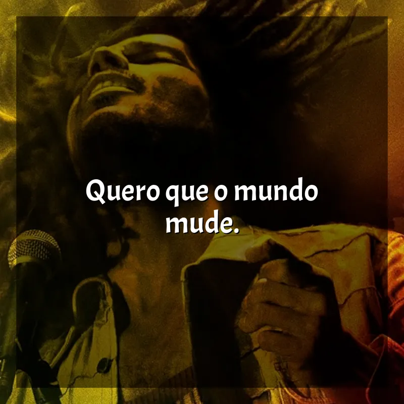 Frase final do filme Bob Marley: One Love: Quero que o mundo mude.