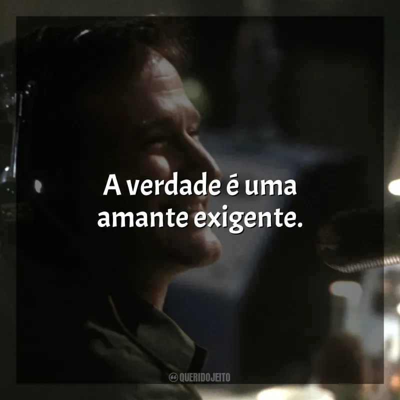 Frases Bom Dia, Vietnã filme: A verdade é uma amante exigente.