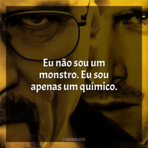 Eu não sou um monstro. Eu sou apenas um químico. Breaking Bad (Série)