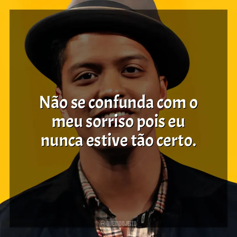 Mensagens Bruno Mars frases: Não se confunda com o meu sorriso pois eu nunca estive tão certo.