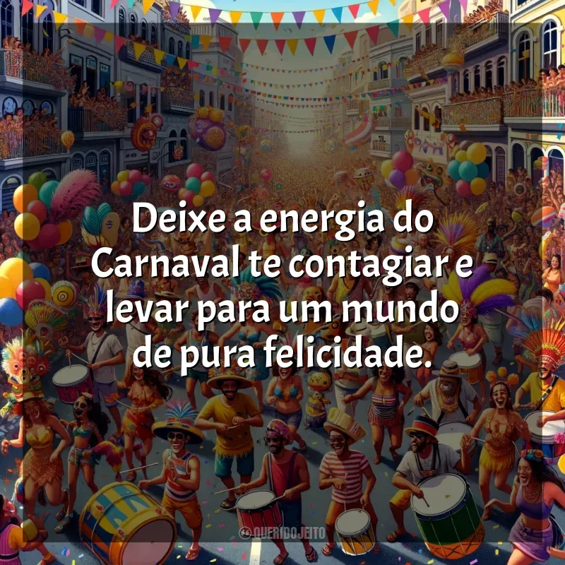Frases de efeito de frases Carnaval 2024: Deixe a energia do Carnaval te contagiar e levar para um mundo de pura felicidade.