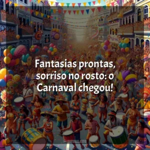 Fantasias prontas, sorriso no rosto: o Carnaval chegou! Carnaval 2024 (Frases)