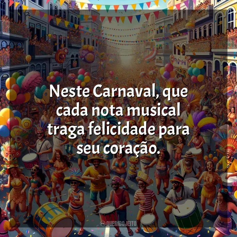 Frases de Carnaval 2024: Neste Carnaval, que cada nota musical traga felicidade para seu coração.