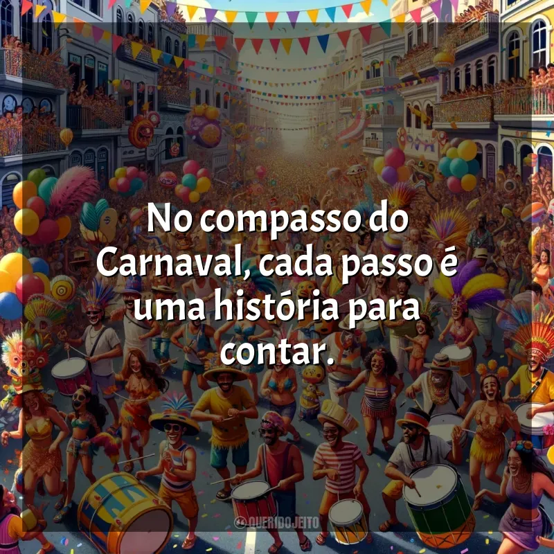 Frases do Carnaval 2024: No compasso do Carnaval, cada passo é uma história para contar.