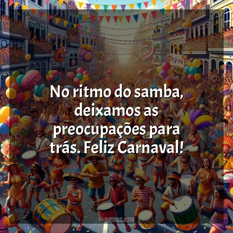 Frases de efeito de frases Carnaval 2024: No ritmo do samba, deixamos as preocupações para trás. Feliz Carnaval!