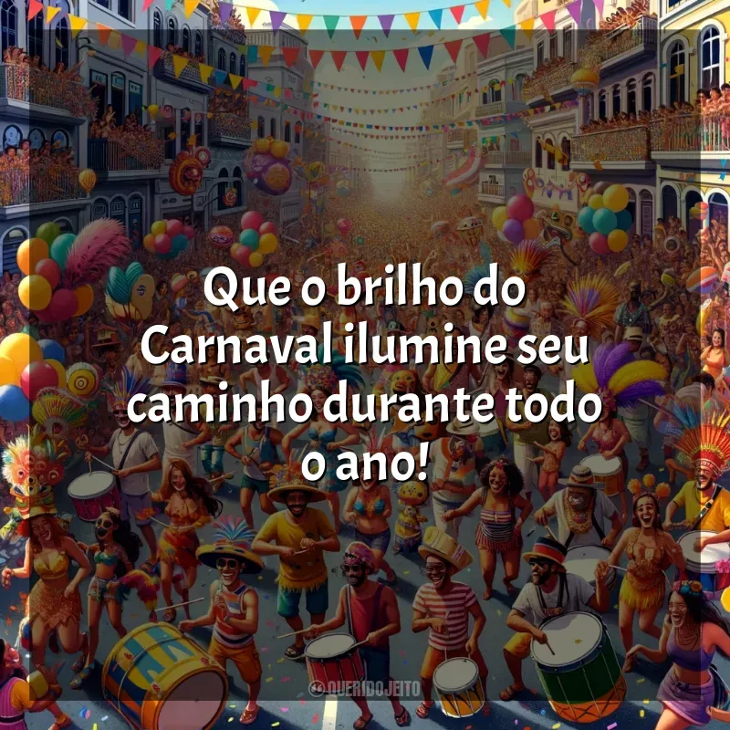 Frases do Carnaval 2024: Que o brilho do Carnaval ilumine seu caminho durante todo o ano!