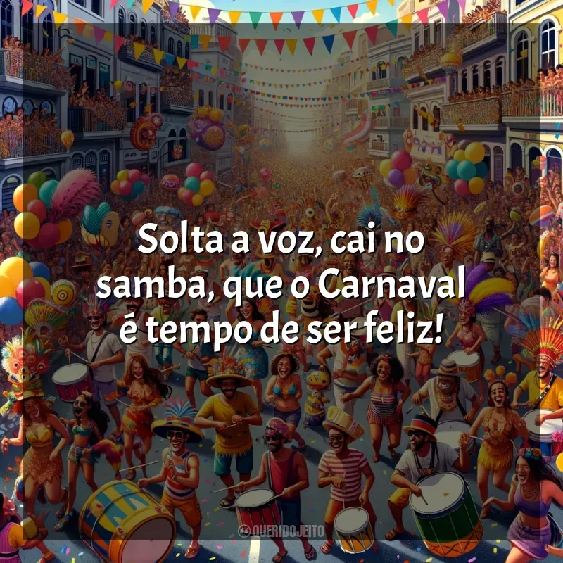 Carnaval 2024 frases: Solta a voz, cai no samba, que o Carnaval é tempo de ser feliz!