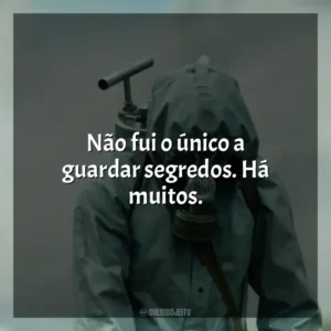 Não fui o único a guardar segredos. Há muitos. Chernobyl (Série)