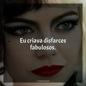 Eu criava disfarces fabulosos. Cruella (Filme)