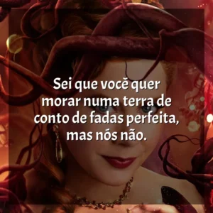 Sei que você quer morar numa terra de conto de fadas perfeita, mas nós não. Desencantada (Filme)