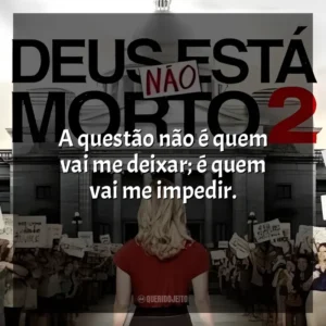 A questão não é quem vai me deixar; é quem vai me impedir. Deus Não Está Morto 2 (Filme)