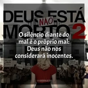 O silêncio diante do mal é o próprio mal: Deus não nos considerará inocentes. Deus Não Está Morto 2 (Filme)