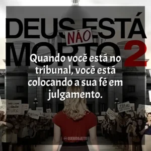Quando você está no tribunal, você está colocando a sua fé em julgamento. Deus Não Está Morto 2 (Filme)