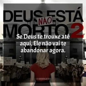 Se Deus te trouxe até aqui, Ele não vai te abandonar agora. Deus Não Está Morto 2 (Filme)
