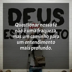 Questionar nossa fé não é uma fraqueza, mas um caminho para um entendimento mais profundo. Deus Não Está Morto (Filme)