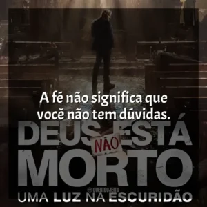A fé não significa que você não tem dúvidas. Deus Não Está Morto: Uma Luz Na Escuridão (Filme)