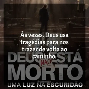 Às vezes, Deus usa tragédias para nos trazer de volta ao caminho. Deus Não Está Morto: Uma Luz Na Escuridão (Filme)