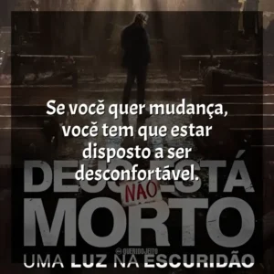 Se você quer mudança, você tem que estar disposto a ser desconfortável. Deus Não Está Morto: Uma Luz Na Escuridão (Filme)