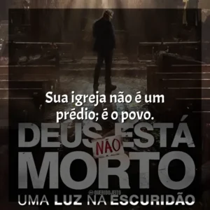 Sua igreja não é um prédio; é o povo. Deus Não Está Morto: Uma Luz Na Escuridão (Filme)