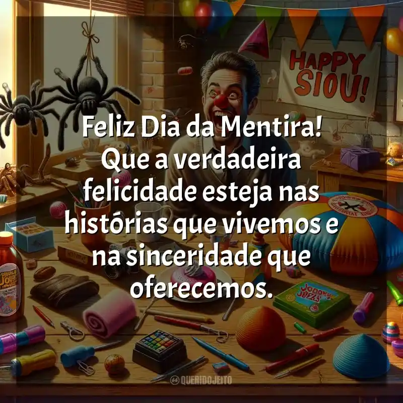 Frases de Dia da Mentira: Feliz Dia da Mentira! Que a verdadeira felicidade esteja nas histórias que vivemos e na sinceridade que oferecemos.