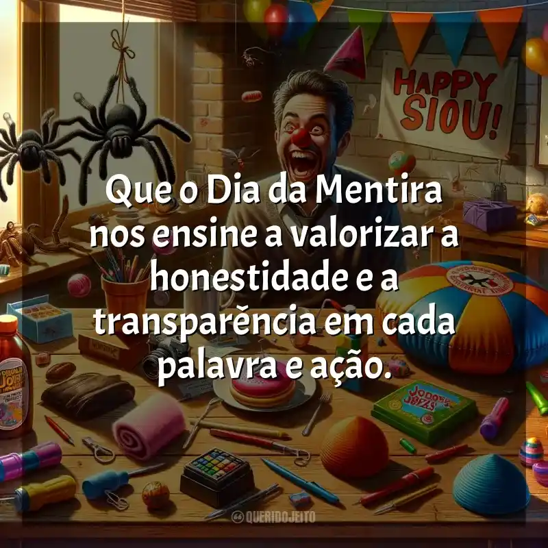 Frases de Dia da Mentira: Que o Dia da Mentira nos ensine a valorizar a honestidade e a transparência em cada palavra e ação.