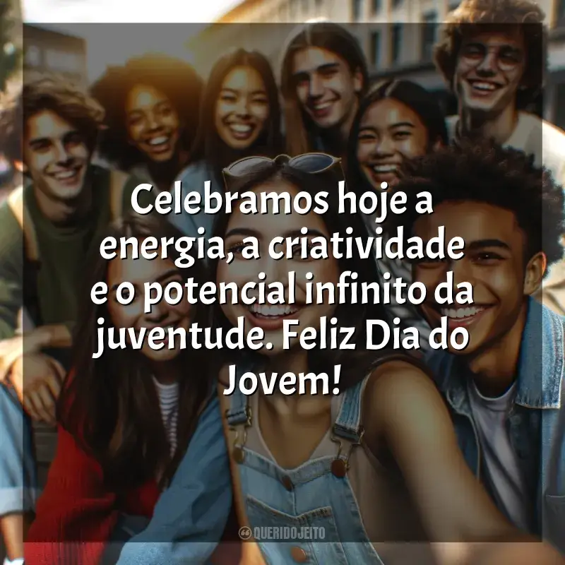 Frases de Dia do Jovem: Celebramos hoje a energia, a criatividade e o potencial infinito da juventude. Feliz Dia do Jovem!