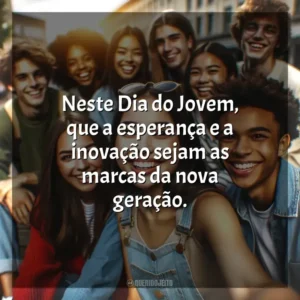 Neste Dia do Jovem, que a esperança e a inovação sejam as marcas da nova geração. Dia do Jovem