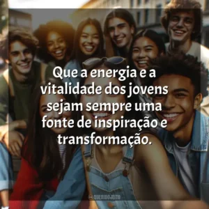 Que a energia e a vitalidade dos jovens sejam sempre uma fonte de inspiração e transformação. Dia do Jovem