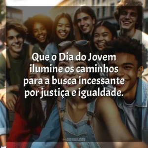 Que o Dia do Jovem ilumine os caminhos para a busca incessante por justiça e igualdade. Dia do Jovem