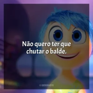 Não quero ter que chutar o balde. Divertida Mente (Filme)