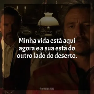 Minha vida está aqui agora e a sua está do outro lado do deserto. Estranha Forma de Vida (Filme)