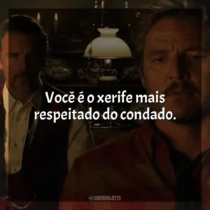 Você é o xerife mais respeitado do condado. Estranha Forma de Vida (Filme)