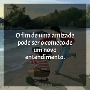 O fim de uma amizade pode ser o começo de um novo entendimento. Eu Posso Ouvir o Oceano (Filme)