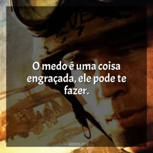 O medo é uma coisa engraçada, ele pode te fazer. Falcão Negro em Perigo (Filme)