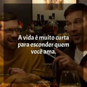 A vida é muito curta para esconder quem você ama. Mais que Amigos (Filme)
