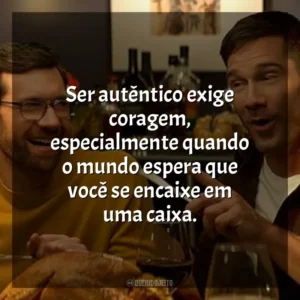 Ser autêntico exige coragem, especialmente quando o mundo espera que você se encaixe em uma caixa. Mais que Amigos (Filme)