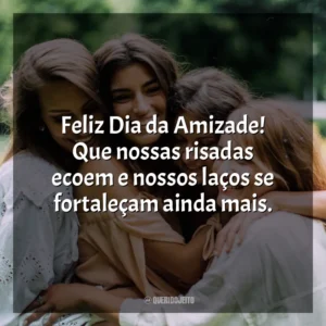 Feliz Dia da Amizade! Que nossas risadas ecoem e nossos laços se fortaleçam ainda mais. Dia da Amizade