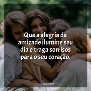 Que a alegria da amizade ilumine seu dia e traga sorrisos para o seu coração. Dia da Amizade