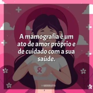 A mamografia é um ato de amor próprio e de cuidado com a sua saúde. Dia da Mamografia