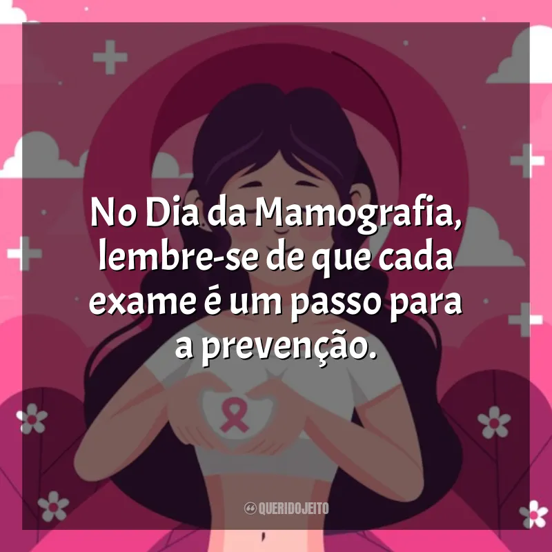 Frases Dia da Mamografia: No Dia da Mamografia, lembre-se de que cada exame é um passo para a prevenção.