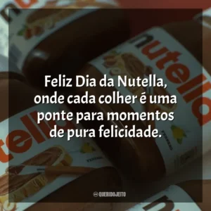 Feliz Dia da Nutella, onde cada colher é uma ponte para momentos de pura felicidade. Dia da Nutella