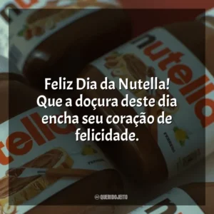 Feliz Dia da Nutella! Que a doçura deste dia encha seu coração de felicidade. Dia da Nutella