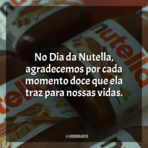 No Dia da Nutella, agradecemos por cada momento doce que ela traz para nossas vidas. Dia da Nutella