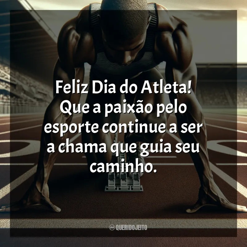 Dia do Atleta frases: Feliz Dia do Atleta! Que a paixão pelo esporte continue a ser a chama que guia seu caminho.