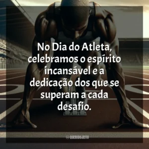 No Dia do Atleta, celebramos o espírito incansável e a dedicação dos que se superam a cada desafio. Dia do Atleta
