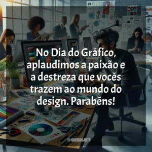 No Dia do Gráfico, aplaudimos a paixão e a destreza que vocês trazem ao mundo do design. Parabéns! Dia do Gráfico