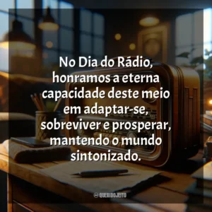 No Dia do Rádio, honramos a eterna capacidade deste meio em adaptar-se, sobreviver e prosperar, mantendo o mundo sintonizado. Dia do Rádio