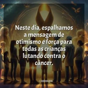 Neste dia, espalhamos a mensagem de otimismo e força para todas as crianças lutando contra o câncer. Dia da Luta Contra o Câncer Infantil